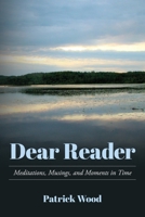 Dear Reader: Meditations, Musings, and Moments in Time B094TJKCHP Book Cover