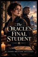 The Oracle's Final Student B0HJC8THRX Book Cover