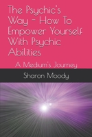 The Psychic's Way - How To Empower Yourself With Psychic Abilities: A Medium's Journey B0977NWCTD Book Cover