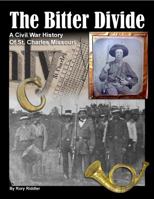 The Bitter Divide: A Civil War History of St. Charles, Missouri 0989116808 Book Cover