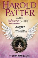 Harold Patter and the Worst Child: A Parody of Harry Potter and the Cursed Child 1539301834 Book Cover