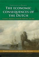 The Economic Consequences of the Dutch: Economic Integration Around the North-Sea, 1500-1800 9052602913 Book Cover