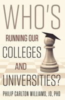 Who's Running Our Colleges and Universities?: The Cast of Characters in Higher Education (The Plight of Higher Education in the United States) 1976976006 Book Cover