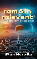 RemAIn Relevant(TM): Where Has My Cheese Gone? 1918162956 Book Cover