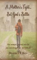 A Mother's Fight But God's Battle 1986939014 Book Cover