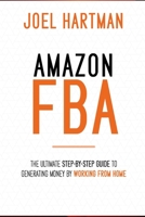 Amazon FBA:: The ultimate step-by-step guide to generating money by working from home 1703276531 Book Cover