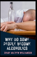 Why Do Some People Become Alcoholics B0BBXT1B3L Book Cover