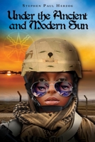 Under the Ancient and Modern Sun: The Sands of Babylon Hold the Key to Life 1545658765 Book Cover