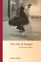 The Gift of Danger: Lessons from Aikido 1583942734 Book Cover