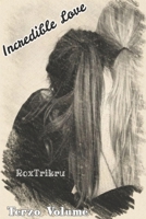 Incredible Love: Terzo Volume 1650307659 Book Cover