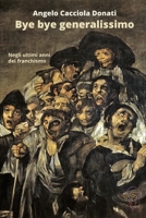 Bye bye generalissimo: Negli ultimi anni del franchismo (Genesis Times) (Italian Edition) B085RP5QXZ Book Cover