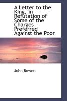 A Letter to the King, in Refutation of Some of the Charges Preferred Against the Poor 0526161590 Book Cover