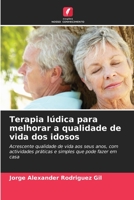 Terapia lúdica para melhorar a qualidade de vida dos idosos (Portuguese Edition) 620648601X Book Cover