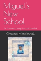 Miguel's New School: The Adventures of Miguel, Lucy, and James Book 1 B08YFD49MF Book Cover