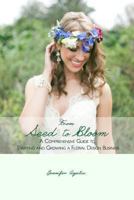 From Seed to Bloom: A comprehensive guide to starting and growing a home based floral design business. 151231031X Book Cover