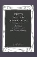 Parents Founding Charter Schools: Dilemmas of Empowerment and Decentralization 0820449083 Book Cover