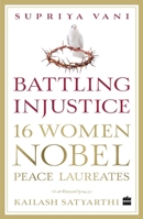 Battling Injustice: 16 Women Nobel Peace Laureates 9351778339 Book Cover