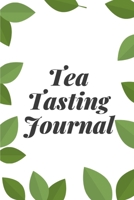 Tea Tasting Journal: Track and Rate Tea Varieties Journal: Gift For Tea Drinkers Aroma and Taste Steeping Time and Temperature Green White Oolong County of Origin Fun Flavors Infused 1702131025 Book Cover