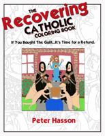 The Recovering Catholic Coloring Book - If You Bought the Guilt...It's Time for a Refund! 099746920X Book Cover