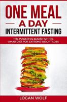 ONE MEAL A DAY Intermittent Fasting: The Powerful Secret of the OMAD Diet for Extreme Weight Loss 1720269416 Book Cover