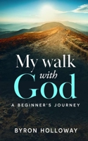 My Walk with God: A Beginner's Journey 1936867966 Book Cover