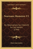 Nouveaux Memoires V2: Ou Observations Sur L'Italie Et Sur Les Italiens (1764) 1165943352 Book Cover