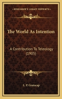 The World as Intention: A Contribution to Teleology 0548658498 Book Cover