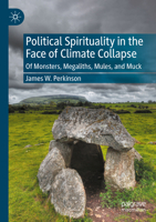 Political Spirituality in the Face of Climate Collapse : Of Monsters, Megaliths, Mules, and Muck 3031594738 Book Cover