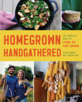 Homegrown Handgathered: The Complete Guide to Living Off the Land Wherever You Are 1682689220 Book Cover