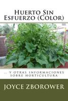 Huerto Sin Esfuerzo (Color): ... y Otras Informaciones Sobre Horticultura 1492380474 Book Cover