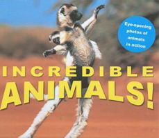 Incredible! Animals: Eye-Opening Photos of Animals in Action 1602140596 Book Cover