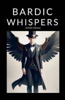 Bardic Whispers: A Poetic Odyssey 1312450762 Book Cover