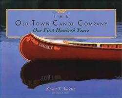 The Old Town Canoe Company: Our First Hundred Years 0884482022 Book Cover