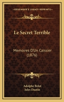 Le Secret Terrible: Mémoires D'Un Caissier 2013272723 Book Cover