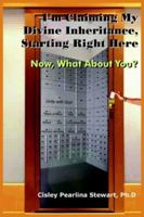 I'm Claiming My Divine Inheritance, Starting Right Here: Now, What About You?: Now, What About You? 1418423068 Book Cover