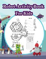 Robot Activity Book for Kids: Fun Activity for Kids in Robot Theme Coloring, Color by Number, Mazes, Count the Number and More. (Activity Book for Kids Ages 3-5) 1717263887 Book Cover