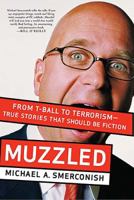 Muzzled: From T-Ball to Terrorism-True Stories That Should Be Fiction 159555050X Book Cover