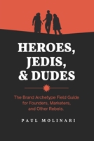 Heroes, Jedis, and Dudes: The Brand Storytelling Playbook B0CK4486NC Book Cover