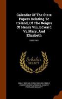 Calendar Of The State Papers Relating To Ireland, Of The Reigns Of Henry Viii, Edward Vi, Mary, And Elizabeth: 1600-1601... 1247381838 Book Cover