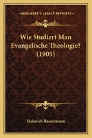 Wie Studiert Man Evangelische Theologie? (Classic Reprint) 1160273685 Book Cover