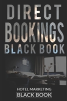 Direct Bookings Black Book: All You Need To Know About Digital Marketing To Make Your Rooms Fully Booked B08KBCW3WS Book Cover