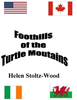 Foothills of the Turtle Mountans: Manitoba and North Dakota Roots 1532923929 Book Cover