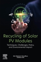 Recycling of Solar PV Modules: Techniques, Challenges, Policy, and Environmental Impact 0443338477 Book Cover