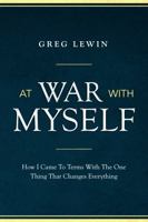At War With Myself: How I Came To Terms With The One Thing That Changes Everything 0999790366 Book Cover