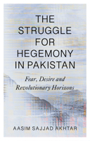The Struggle for Hegemony in Pakistan: Fear, Desire and Revolutionary Horizons 0745346669 Book Cover