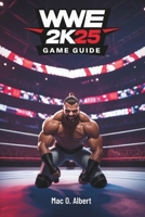 WWE 2K25 GAME GUIDE: Expert Strategies for Conquering MyCareer, PvP Battles, MyGM Mode, and The Island B0DXVNNJZT Book Cover