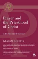Prayer And The Priesthood Of Christ: In The Reformed Tradition (Academic Paperback) 0567042413 Book Cover