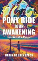 Pony Ride to an Awakening: Journey of a Mystic B0FNQG2SX1 Book Cover
