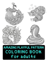 Amazing Playful Patterns Coloring Book: Coloring Book for Adults Awesome Animals B08T7LXBLD Book Cover