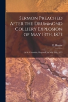 Sermon Preached After the Drummond Colliery Explosion of May 13th, 1873 [microform]: at St. Columbia, Hopewell, on May 25th, 1873 1014553253 Book Cover